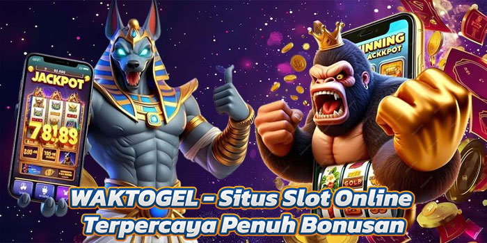 WAKTOGEL - Situs Slot Online Terpercaya Penuh Bonusan