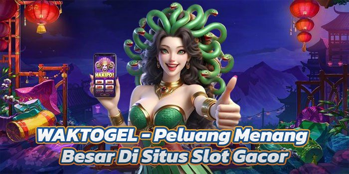 WAKTOGEL - Peluang Menang Besar Di Situs Slot Gacor